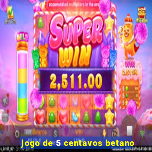 jogo de 5 centavos betano